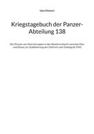Uwe Kleinert: Kriegstagebuch der Panzer-Abteilung 138 