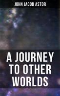 John Jacob Astor: A Journey to Other Worlds 