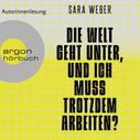 Sara Weber: Die Welt geht unter, und ich muss trotzdem arbeiten? (Ungekürzte Autorinnenlesung) ★★★★