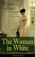 Wilkie Collins: The Woman in White (Illustrated Edition) 