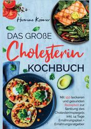 Das große Cholesterin Kochbuch - Mit 150 leckeren & gesunden Rezepten zur Senkung des Cholesterinspiegels. - Inklusive 14 Tage Ernährungsplan & Ratgeber.