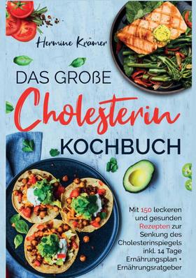 Das große Cholesterin Kochbuch - Mit 150 leckeren & gesunden Rezepten zur Senkung des Cholesterinspiegels.