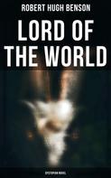 Robert Hugh Benson: Lord of the World (Dystopian Novel) 