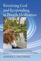 Joseph J. Piccione: Receiving God and Responding, in Breath Meditation 