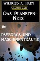 Wilfried A. Hary: Das Planeten-Netz 8: Psyborgs und Maschinenträume 