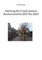 Gerd Steinkoenig: Nachtrag Teil 2 nach meinem Buchverzeichnis 2017 bis 2023 