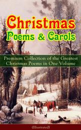 Christmas Poems & Carols - Premium Collection of the Greatest Christmas Poems in One Volume (Illustrated) - Silent Night, Ring Out Wild Bells, The Three Kings, Old Santa Claus, Christmas At Sea, Angels from the Realms of Glory, A Christmas Ghost Story, Boar's Head Carol, A Visit From Saint Nicholas…