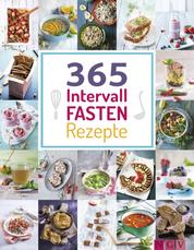 365 Intervallfasten-Rezepte - 365 Gerichte von herzhaft bis süß für jeden Fastenrhythmus