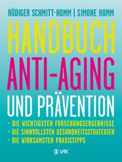 Handbuch Anti-Aging und Prävention - Die wichtigsten Forschungsergebnisse Die sinnvollsten Gesundheitsstrategien Die wirksamsten Prax