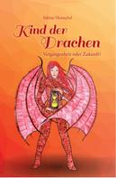 Sabine Hentschel: Kind der Drachen - Vergangenheit oder Zukunft? 