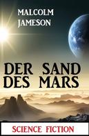 Malcolm Jameson: Der Sand des Mars: Science Fiction 