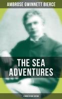 Ambrose Gwinnett Bierce: The Sea Adventures of Ambrose Bierce - 4 Books in One Edition 