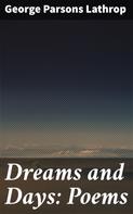 George Parsons Lathrop: Dreams and Days: Poems 