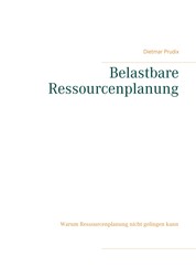 Belastbare Ressourcenplanung - Warum Ressourcenplanung nicht gelingen kann