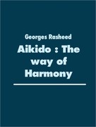 Georges Rasheed: Aikido : The way of Harmony 