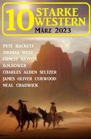 Pete Hackett: 10 Starke Western März 2023 