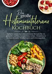Das große Histaminintoleranz Kochbuch - Einfache und leckere histaminarme Rezepte für ein gesundes und beschwerdefreies Leben. Histaminarm kochen für mehr Wohlbefinden und Lebensqualität.