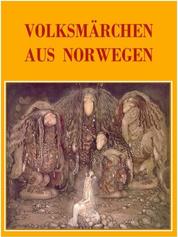 Volksmärchen aus Norwegen - Die 25 schönsten norwegischen Märchen in überarbeiteter Form
