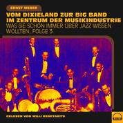 Was Sie schon immer über Jazz wissen wollten, Folge 3 - Vom Dixieland zur Big Band im Zentrum der Musikindustrie