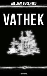 VATHEK (A Gothic Novel) - The Original Translation by Reverend Samuel Henley