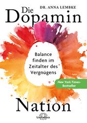 Die Dopamin-Nation - Balance finden im Zeitalter des Vergnügens