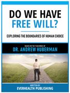 Everhealth Publishing: Do We Have Free Will? - Based On The Teachings Of Dr. Andrew Huberman 