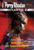 Dietmar Schmidt: Atlantis 2 / 4: Verkünder der Superintelligenz ★★★★