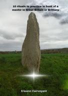 Erwann Clairvoyant: 10 rituals to practice in front of a menhir in Great Britain or Brittany 
