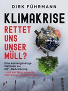 Dirk Führmann: Klimakrise - rettet uns unser Müll? 