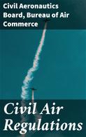 Civil Aeronautics Board: Civil Air Regulations 