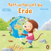 Toffi erforscht die Erde - Pappbilderbuch für Kinder ab 2 Jahren