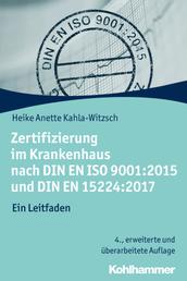 Zertifizierung im Krankenhaus nach DIN EN ISO 9001:2015 und DIN EN 15224:2017 - Ein Leitfaden
