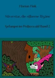 Silverstar, die silberne Hyäne - Gefangen im Polluxwald Band 2