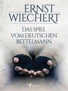 Ernst Wiechert: Das Spiel vom deutschen Bettelmann 