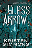 Kristen Simmons: The Glass Arrow 