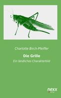 Charlotte Birch-Pfeiffer: Die Grille 