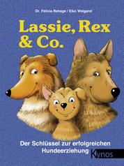 Lassie, Rex & Co. - Der Schlüssel zur erfolgreichen Hundeerziehung