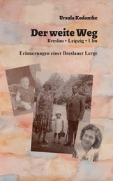 Der weite Weg - Breslau, Leipzig, Ulm. Erinnerungen einer Breslauer Lerge