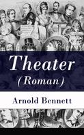 Arnold Bennett: Theater (Roman) 