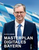 Ulrich Bode: Masterplan Digitales Bayern 