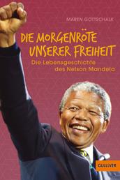 »Die Morgenröte unserer Freiheit« - Die Lebensgeschichte des Nelson Mandela