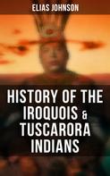 Elias Johnson: History of the Iroquois & Tuscarora Indians 