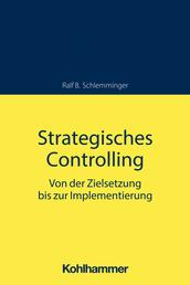 Strategisches Controlling - Von der Zielsetzung bis zur Implementierung