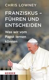 Franziskus - Führen und entscheiden - Was wir vom Papst lernen können