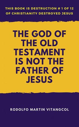 The God of the Old Testament Is Not the Father of Jesus