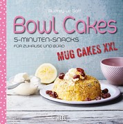 Bowl Cakes - Mug Cakes XXL - 5-Minuten-Snacks für Zuhause und Büro