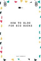 Dale Carnegie: How to Blog for Big Bucks 