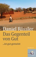 Daniel Rössler: Das Gegenteil von Gut … ist Gut gemeint ★★★★