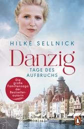 Danzig - Tage des Aufbruchs - Roman. Die Danzig-Saga der Bestsellerautorin