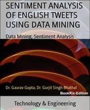 SENTIMENT ANALYSIS OF ENGLISH TWEETS USING DATA MINING - Data Mining, Sentiment Analysis